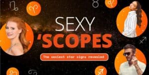 Sexy'scopes - the sexiest horoscopes ever.